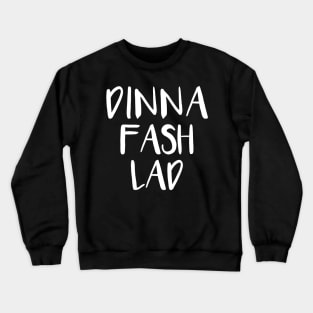 DINNA FASH LAD, Scots Language Phrase Crewneck Sweatshirt